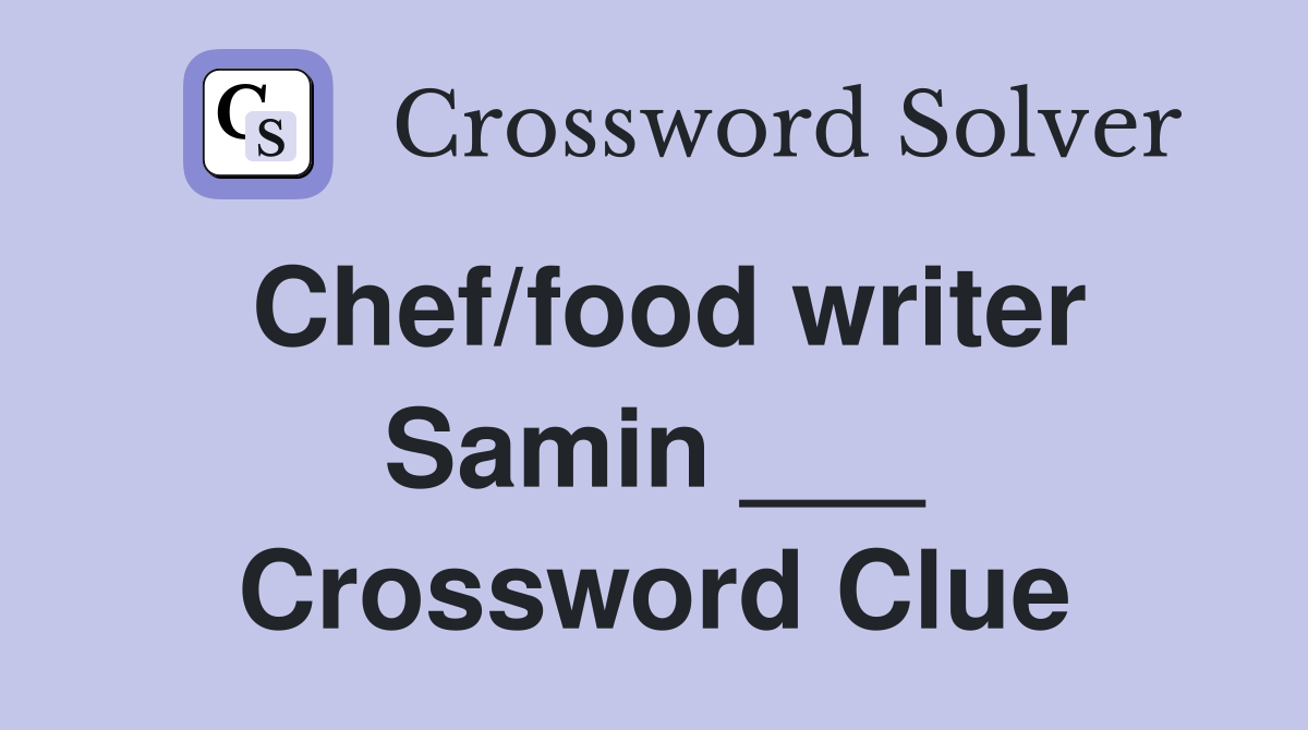 Chef/food writer Samin ___ Crossword Clue