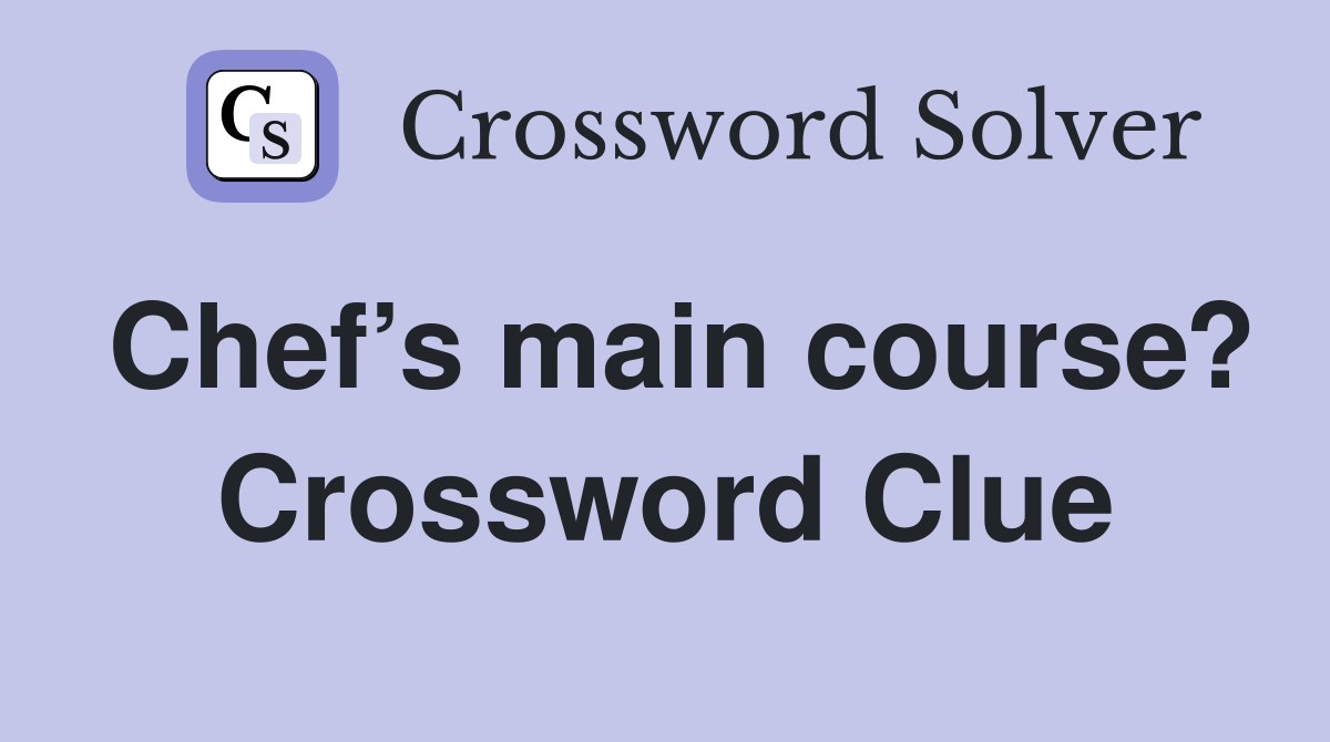 Chef’s main course? Crossword Clue