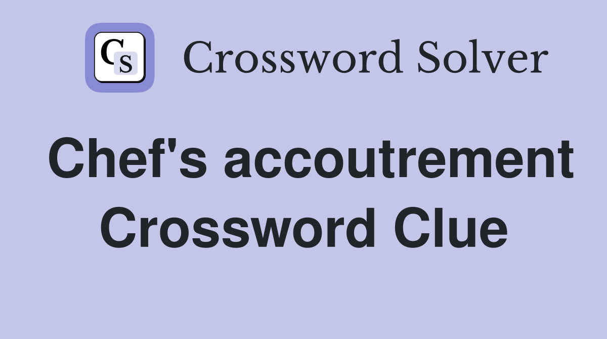 Chef's accoutrement Crossword Clue