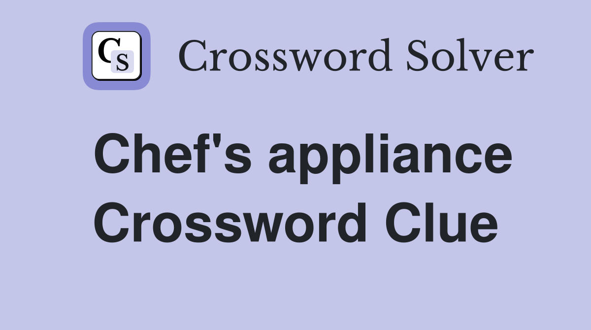 Chef's appliance Crossword Clue
