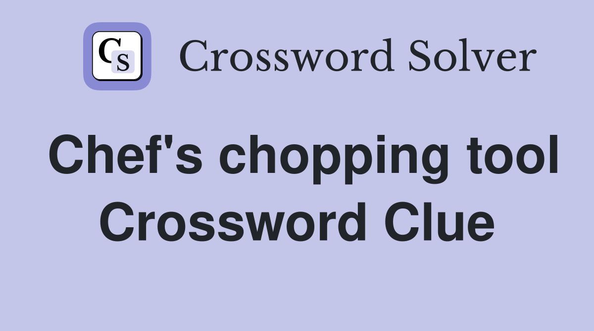 Chef's chopping tool Crossword Clue