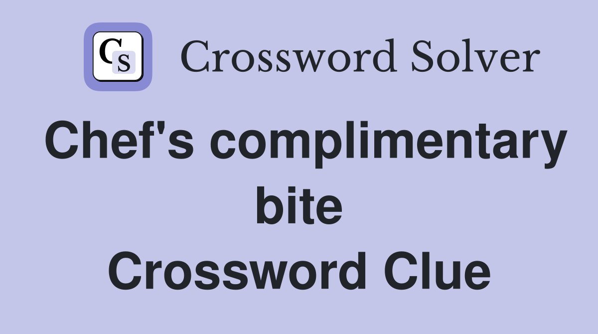 Chef's complimentary bite Crossword Clue