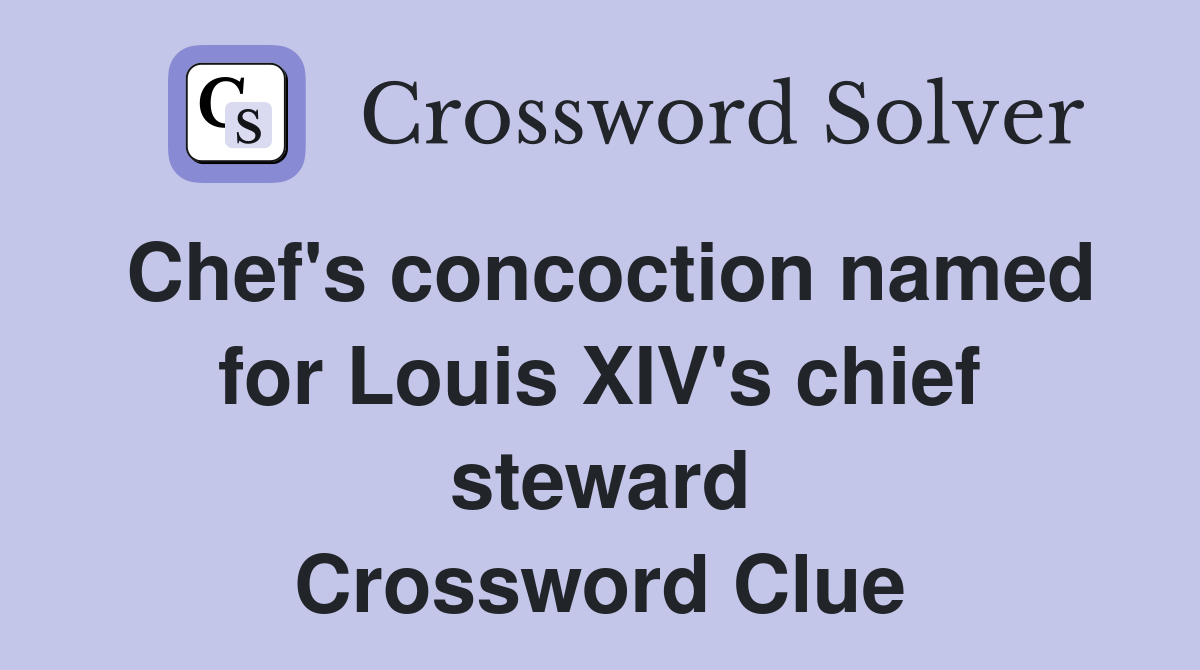 Chef's concoction named for Louis XIV's chief steward Crossword Clue