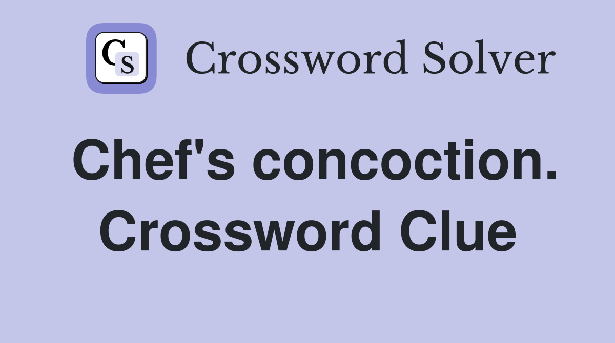 Chef's concoction. Crossword Clue