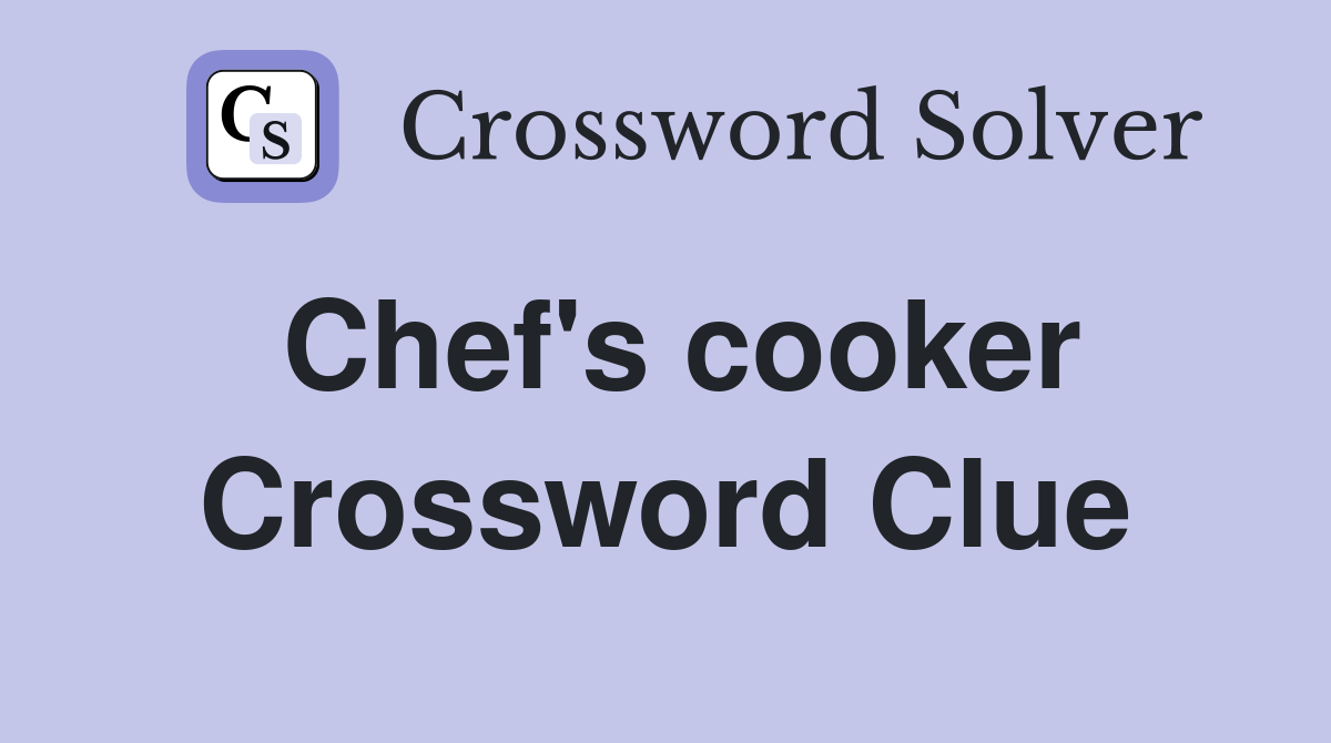 Chef's cooker Crossword Clue