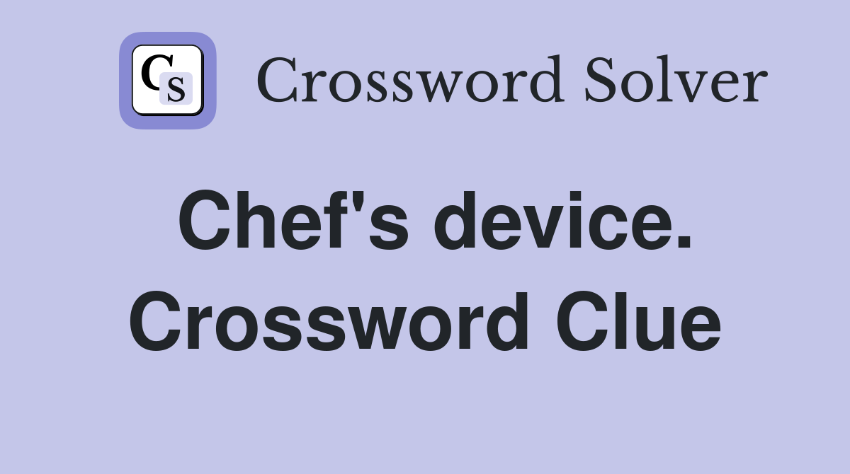 Chef's device. Crossword Clue