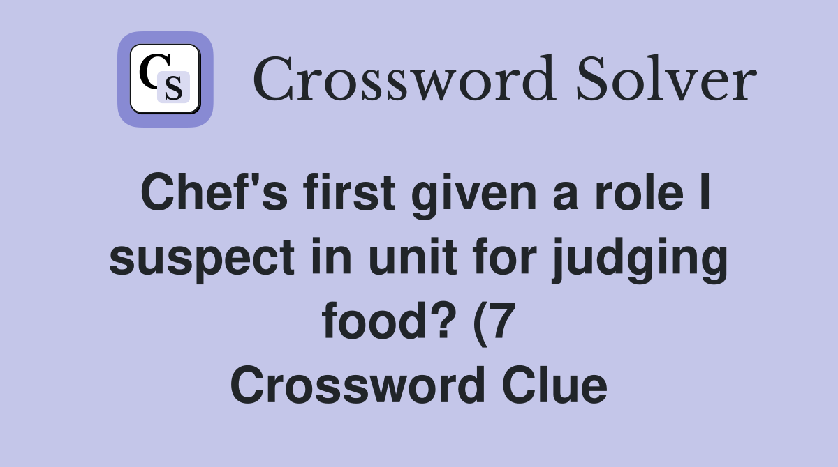 Chef #39 s first given a role I suspect in unit for judging food? (7 Chef #39 s first given a role I suspect in unit for judging food? (7