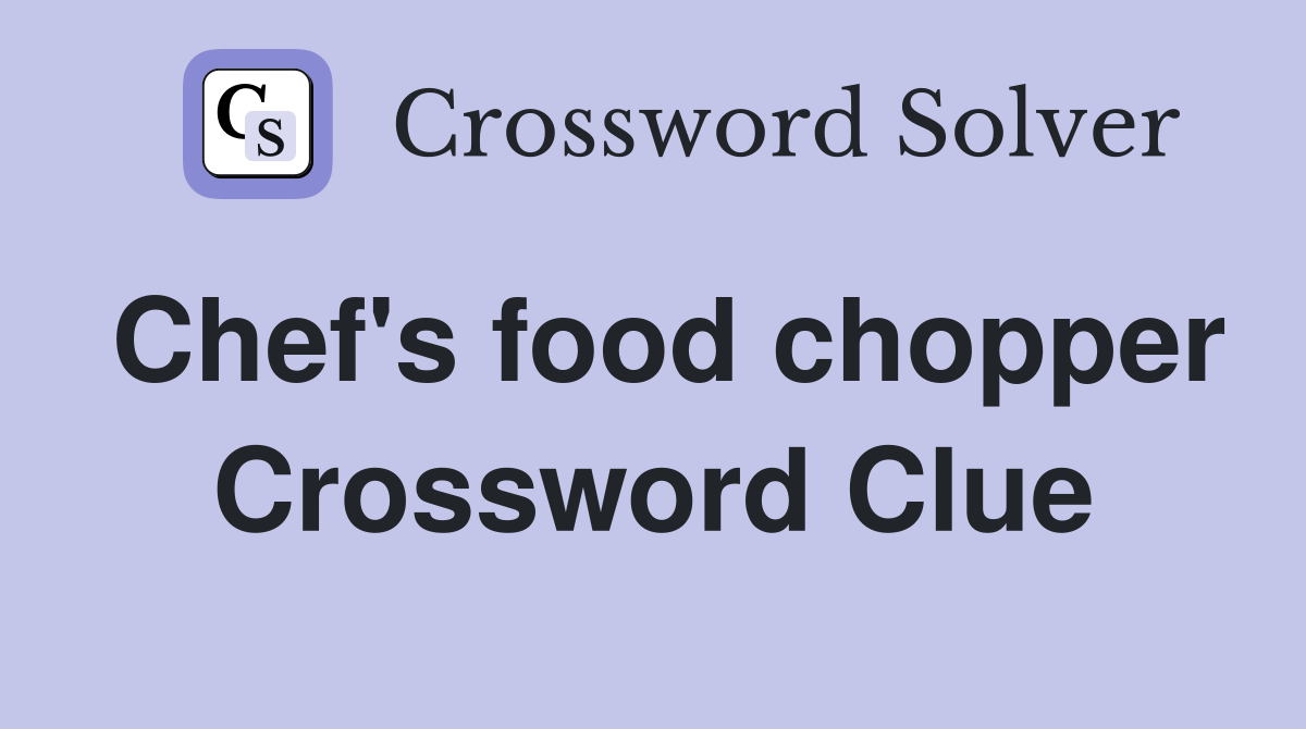Chef's food chopper Crossword Clue