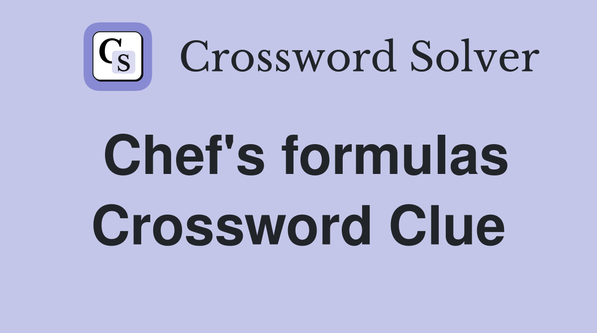Chef's formulas Crossword Clue