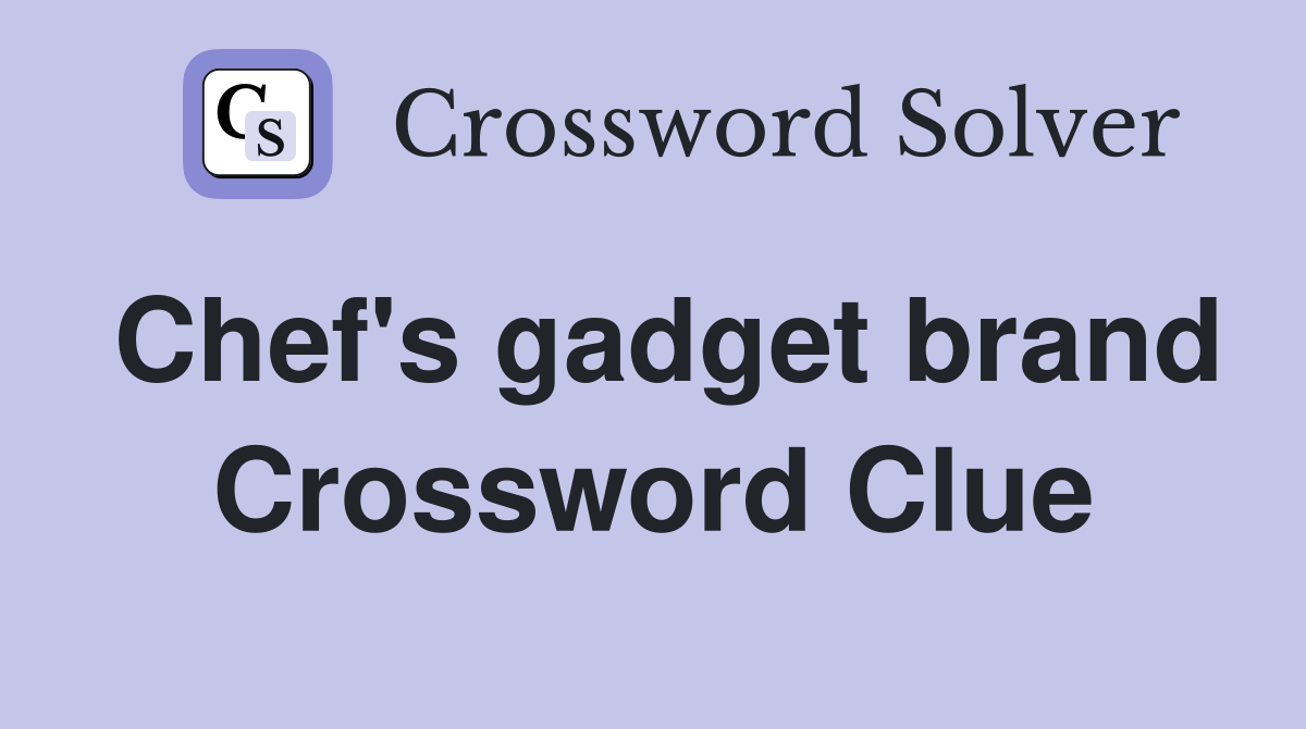 Chef's gadget brand Crossword Clue