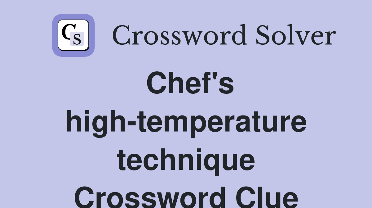Chef's high-temperature technique Crossword Clue