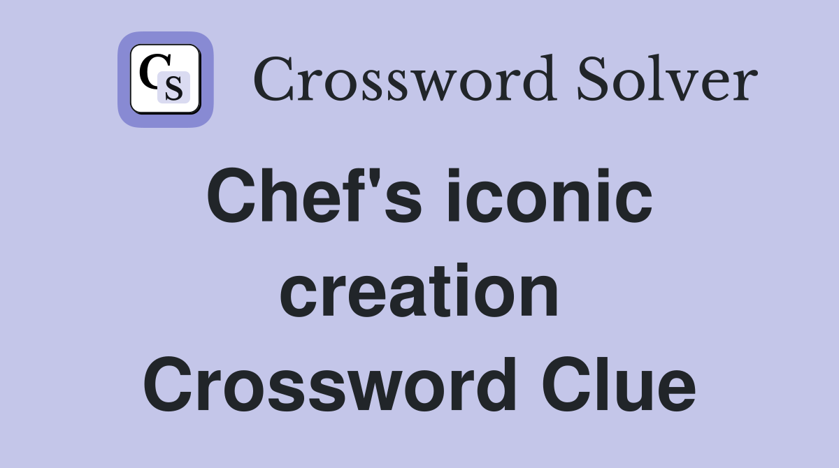 Chef's iconic creation Crossword Clue