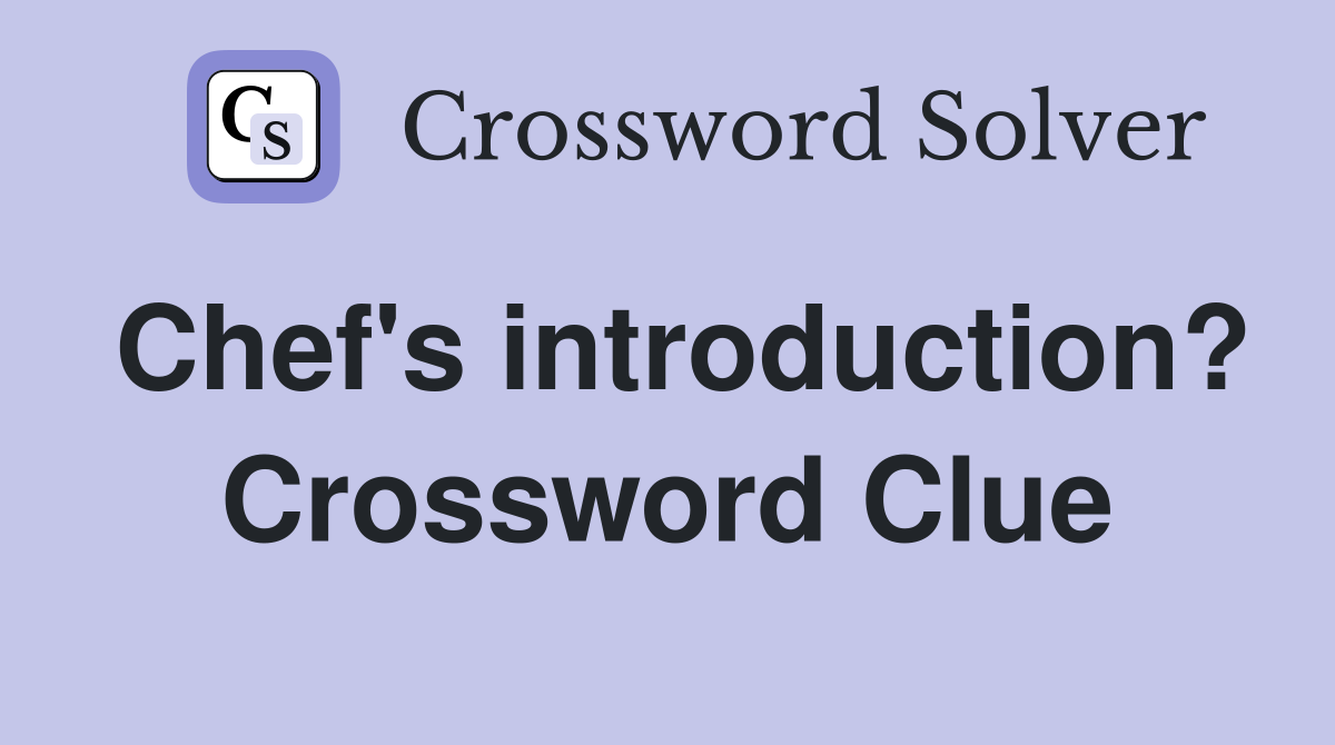 Chef's introduction? Crossword Clue