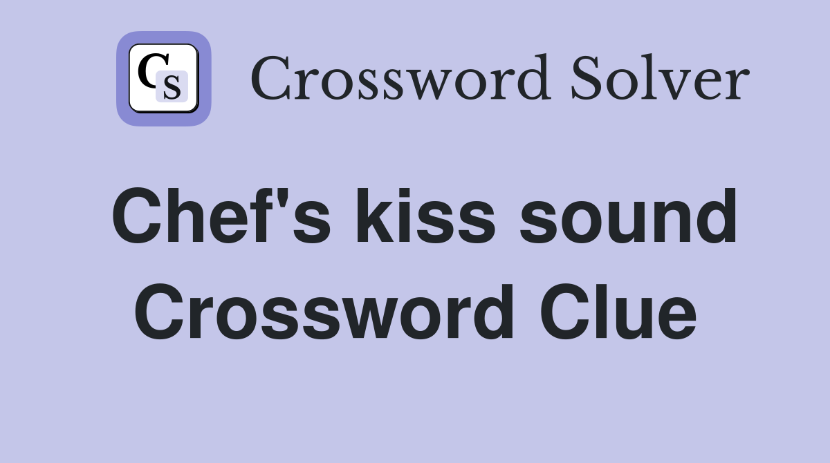 Chef #39 s kiss sound Crossword Clue Answers Crossword Solver