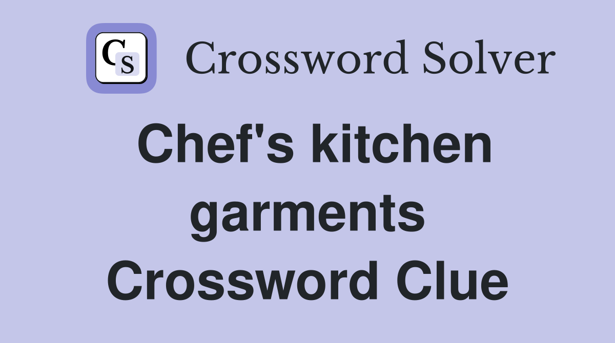 Chef's kitchen garments Crossword Clue