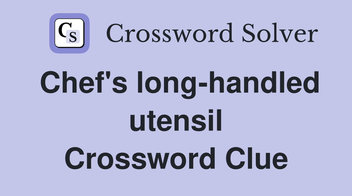 Chef's long-handled utensil Crossword Clue
