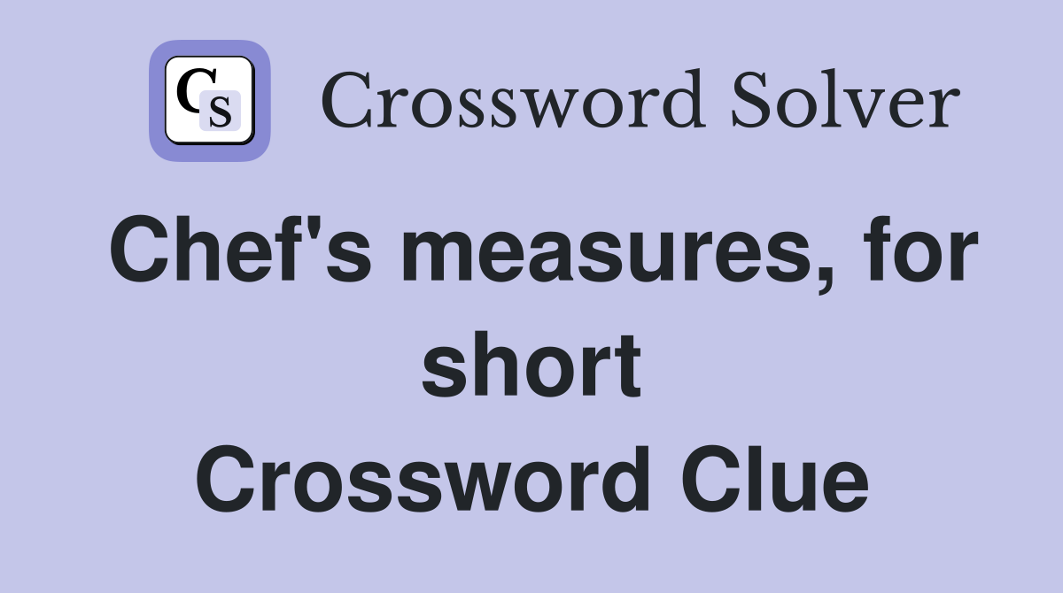 Chef's measures, for short Crossword Clue