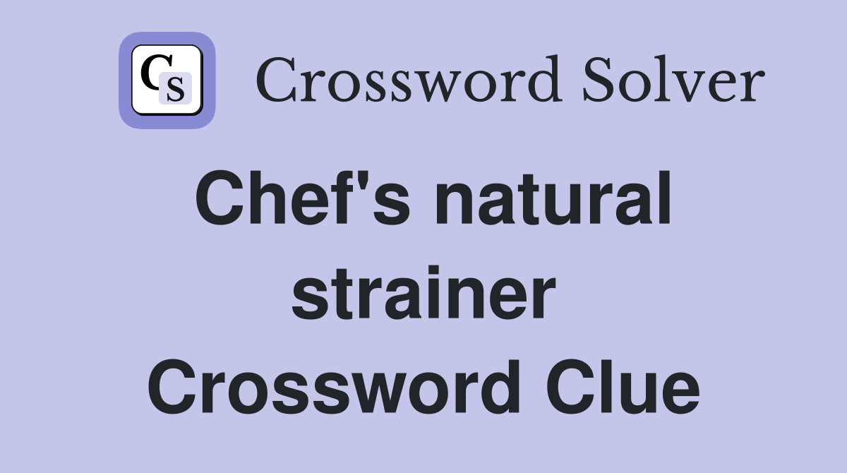 Chef's natural strainer Crossword Clue