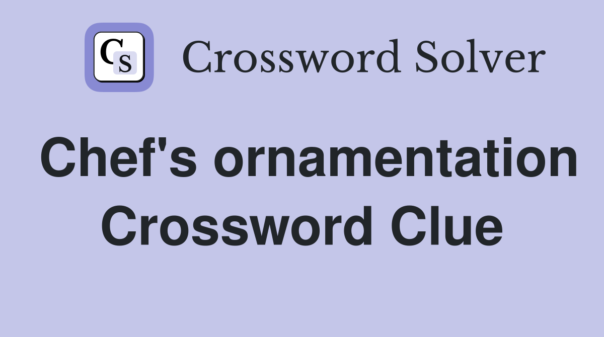 Chef's ornamentation Crossword Clue