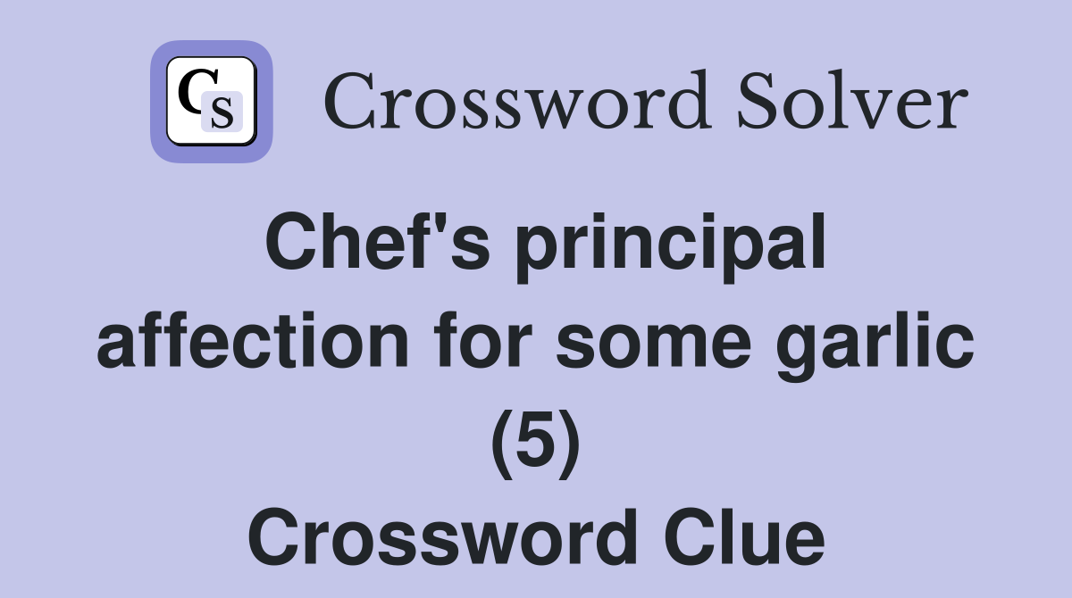 Chef's principal affection for some garlic (5) Crossword Clue