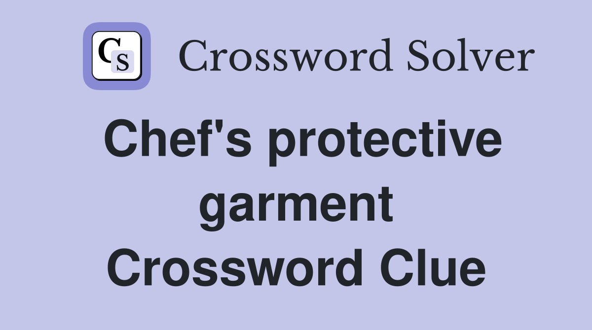 Chef's protective garment Crossword Clue