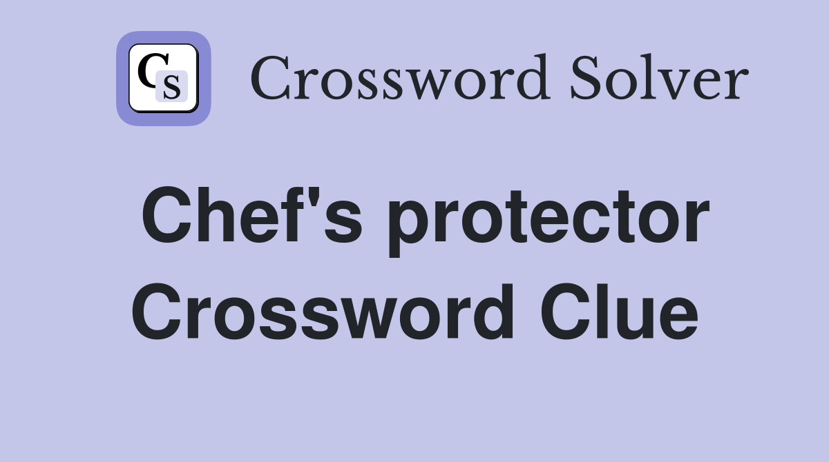 Chef's protector Crossword Clue