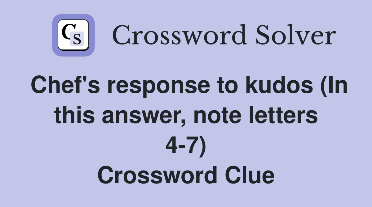 Chef's response to kudos (In this answer, note letters 4-7) Crossword Clue