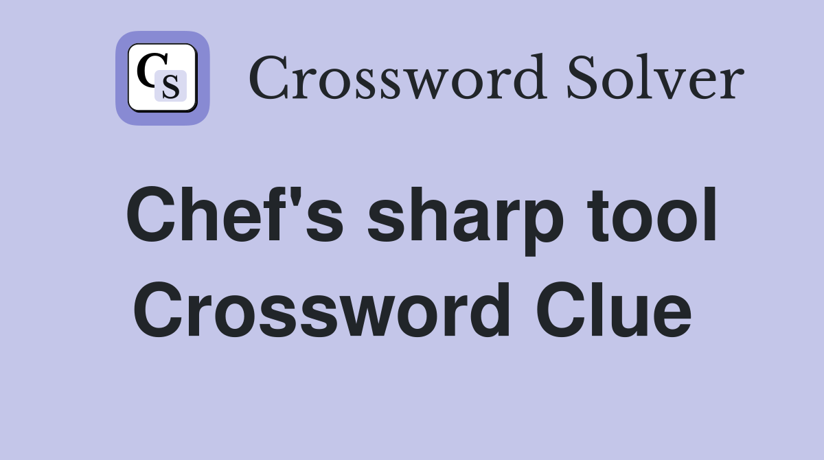 Chef's sharp tool Crossword Clue