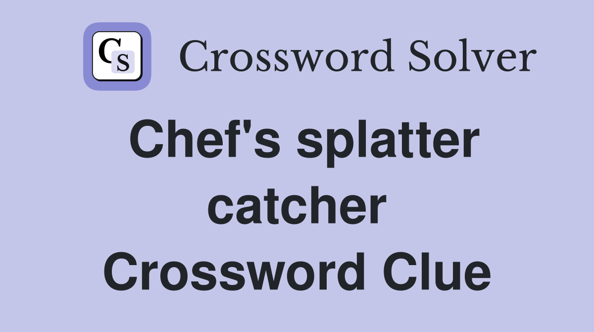Chef's splatter catcher Crossword Clue