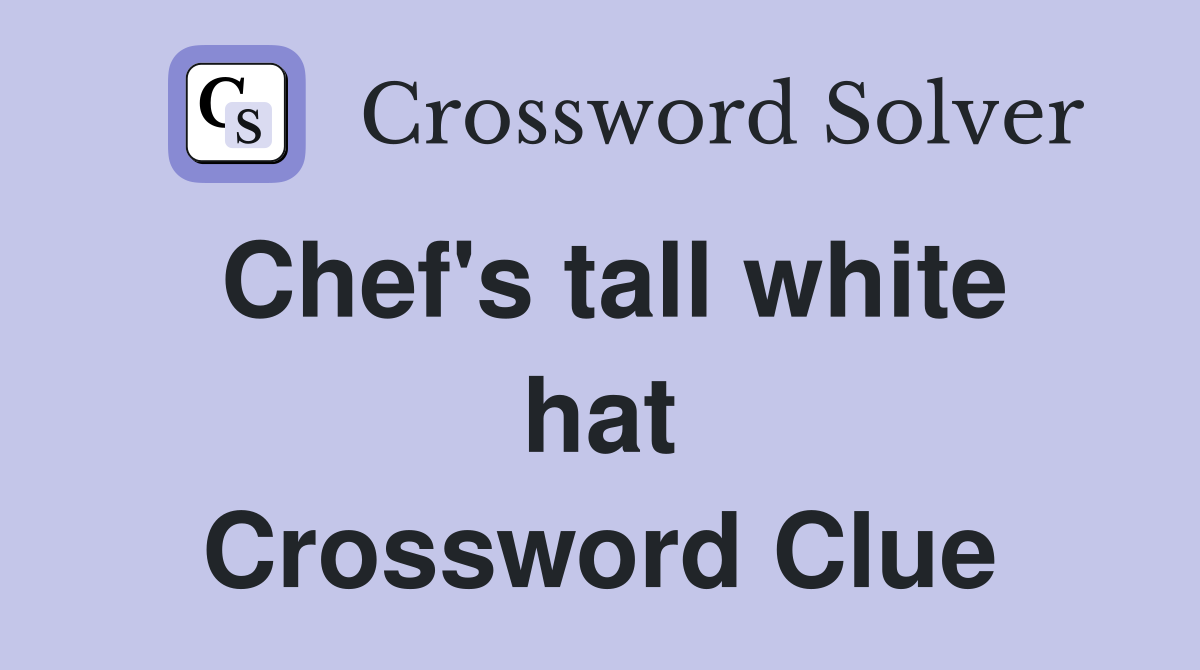 Chef's tall white hat Crossword Clue