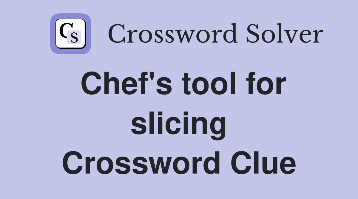 Chef's tool for slicing Crossword Clue