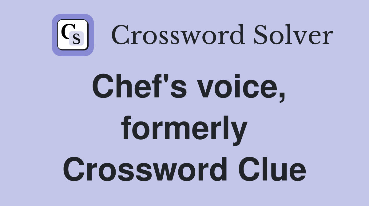 Chef's voice, formerly Crossword Clue