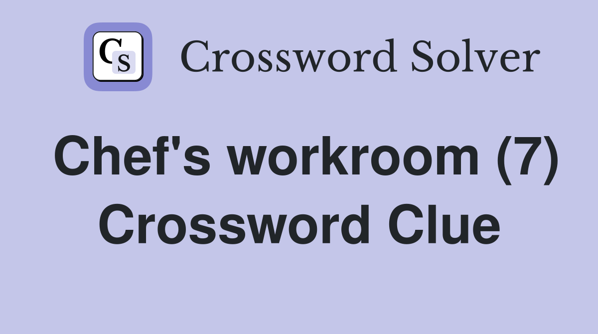 Chef's workroom (7) Crossword Clue