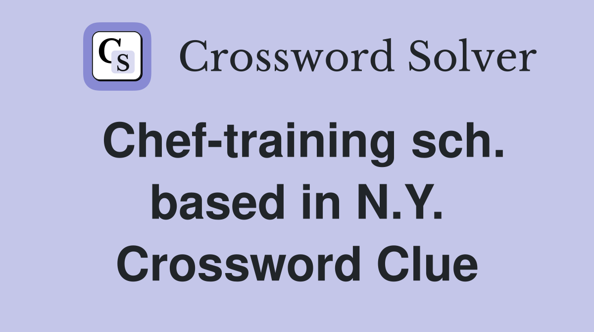 Chef-training sch. based in N.Y. Crossword Clue