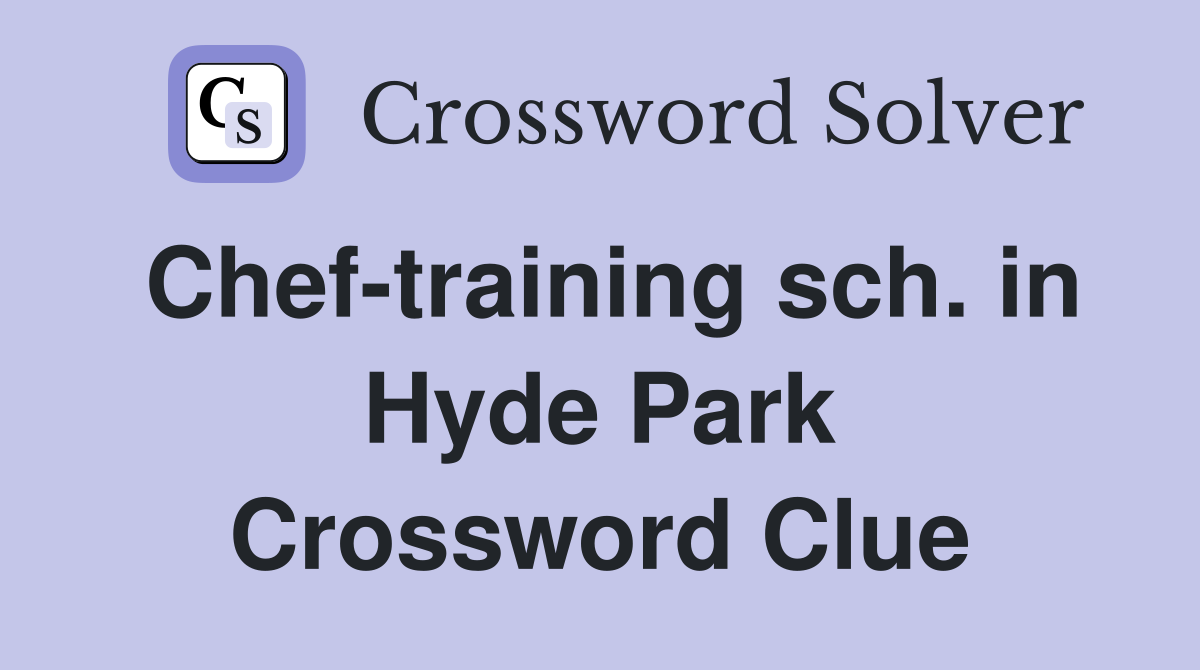 Chef-training sch. in Hyde Park Crossword Clue