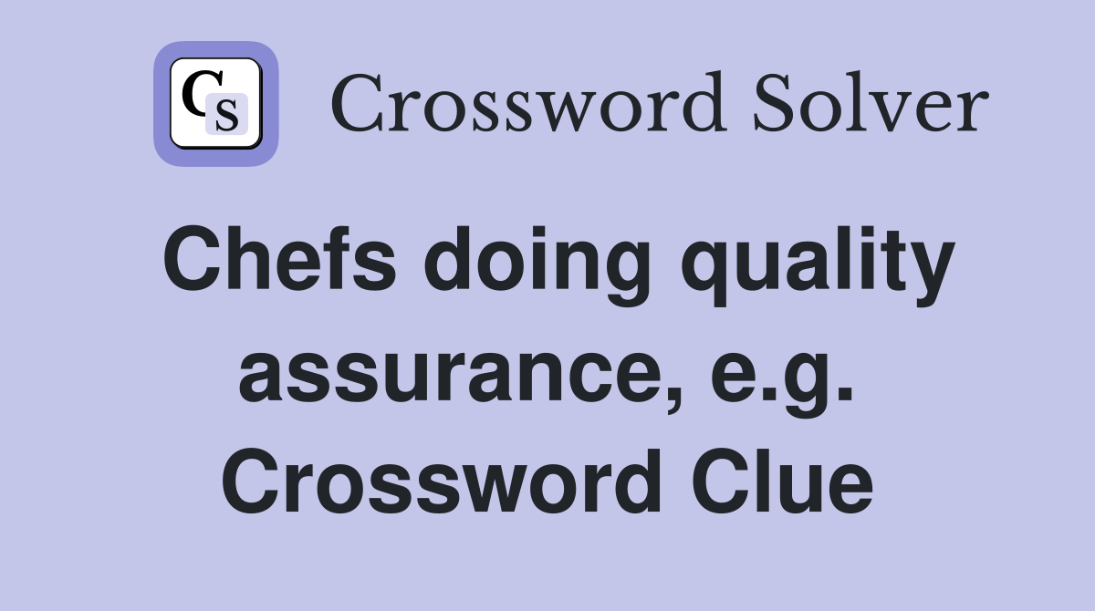 Chefs doing quality assurance, e.g. Crossword Clue