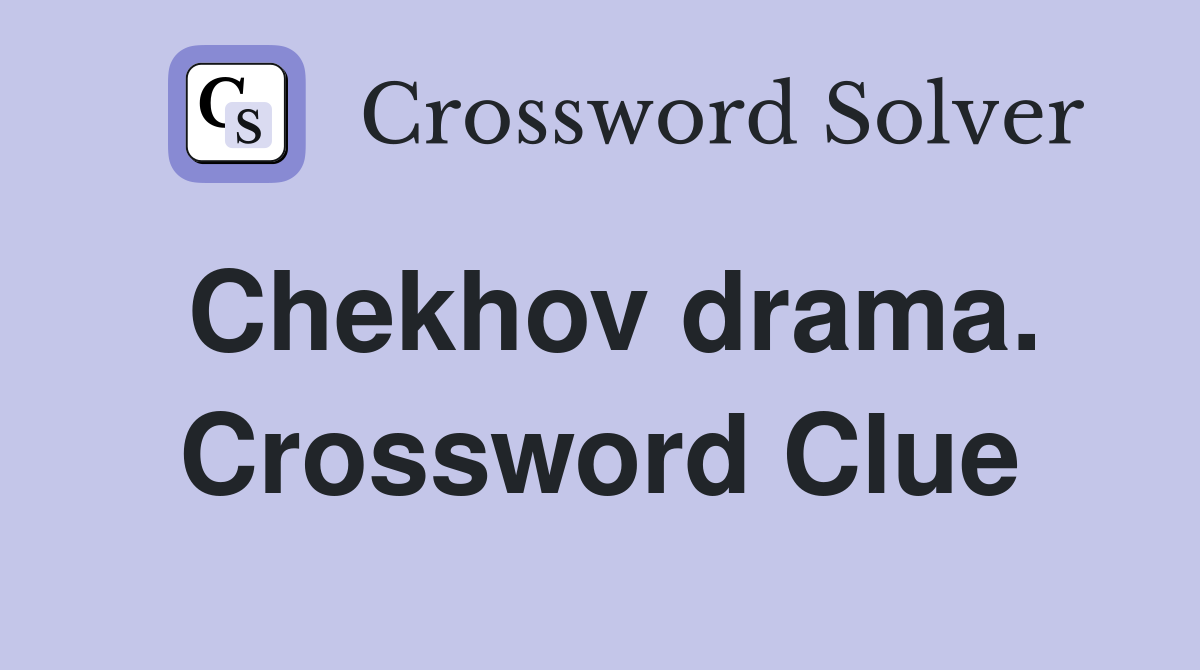 Chekhov drama. Crossword Clue