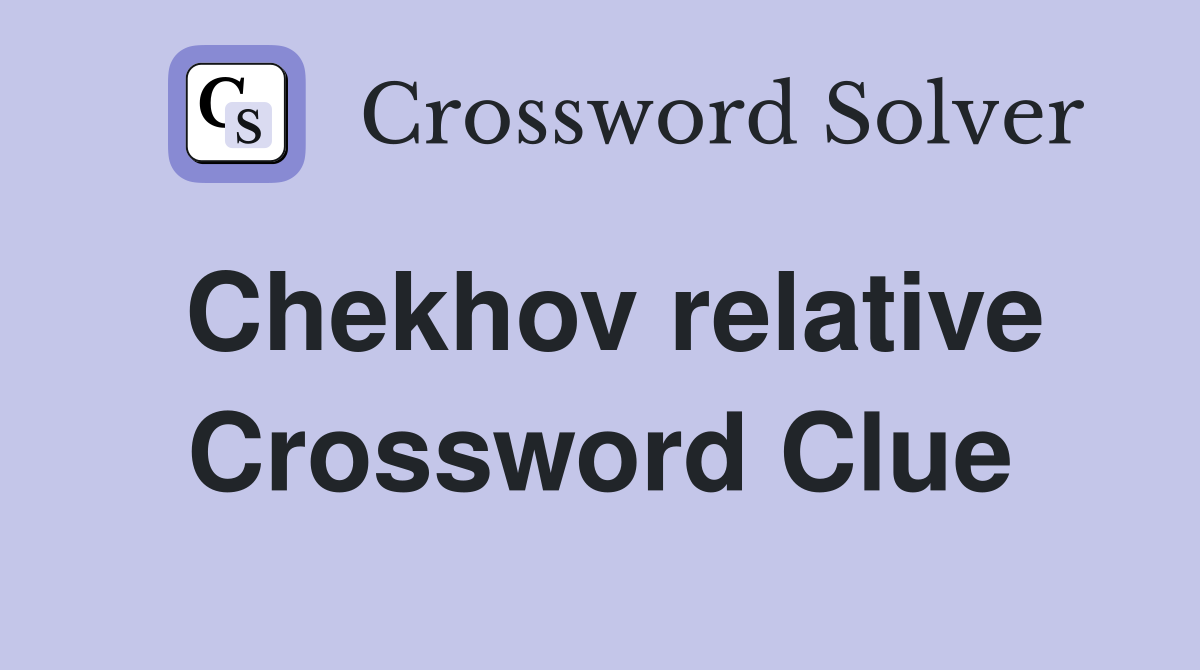 Chekhov relative Crossword Clue