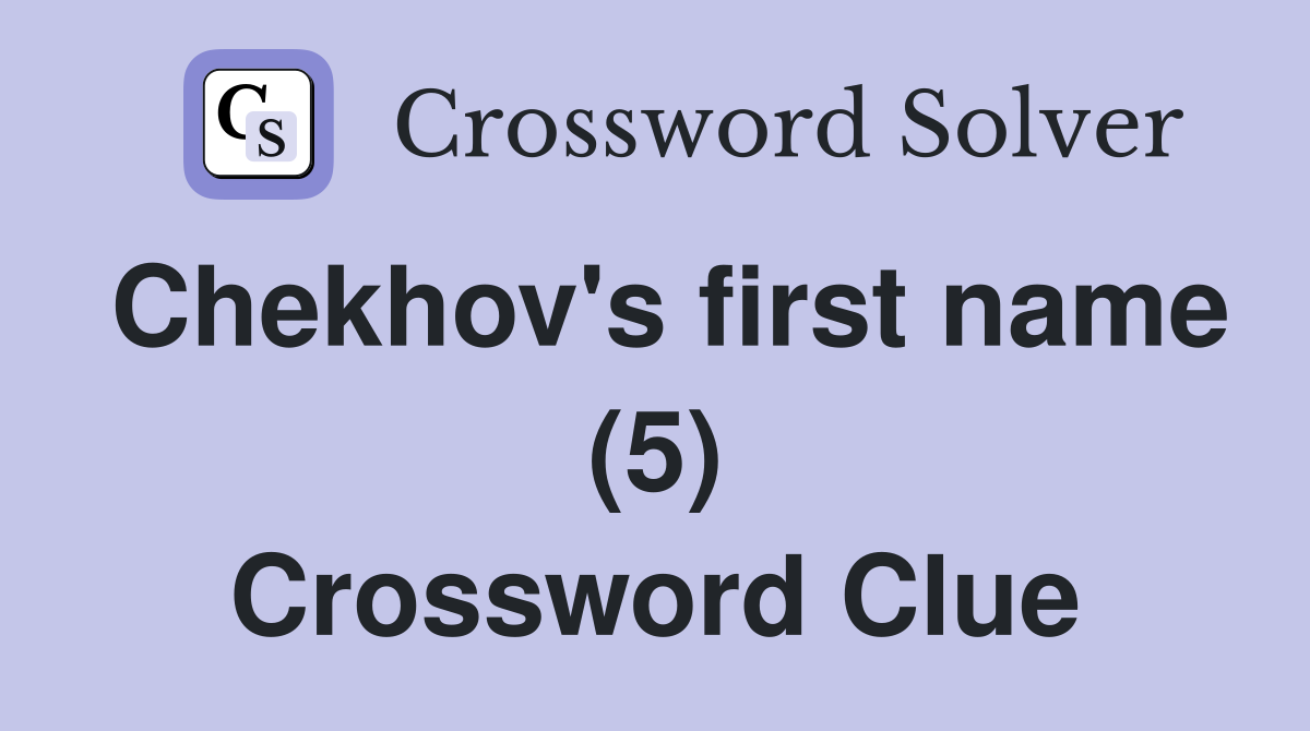 Chekhov's first name (5) Crossword Clue
