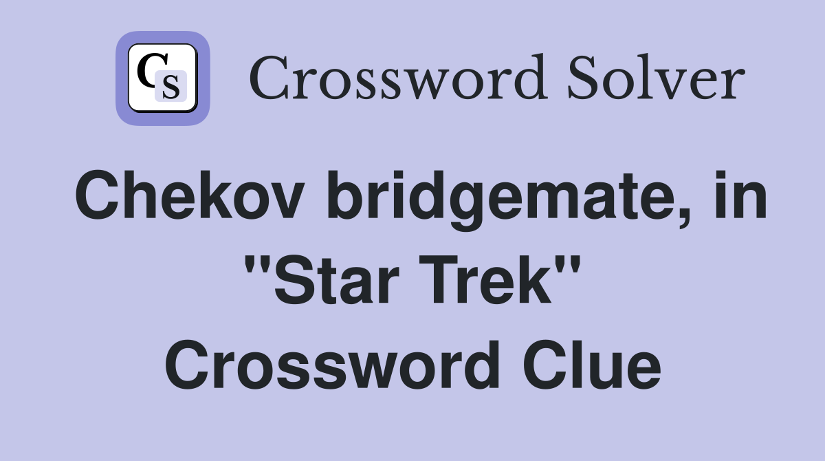 Chekov bridgemate, in "Star Trek" Crossword Clue
