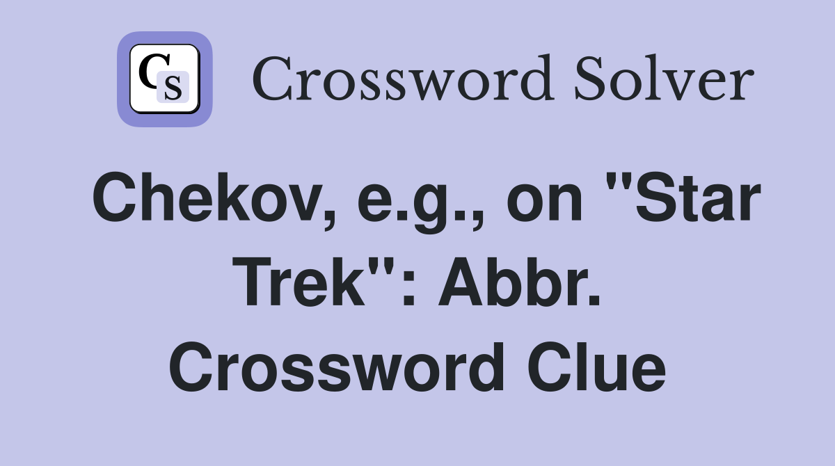 Chekov, e.g., on "Star Trek": Abbr. Crossword Clue