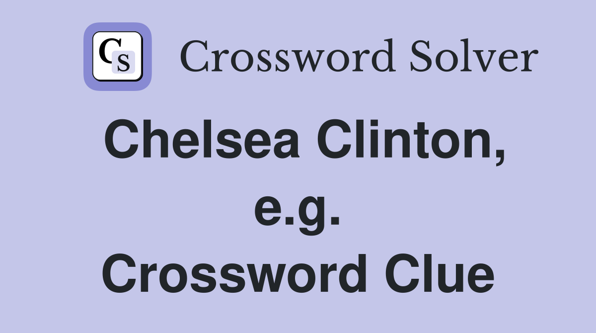 Chelsea Clinton, e.g. Crossword Clue