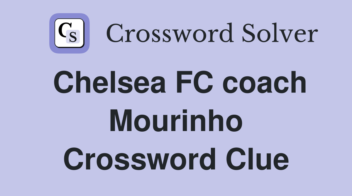 Chelsea FC coach Mourinho Crossword Clue