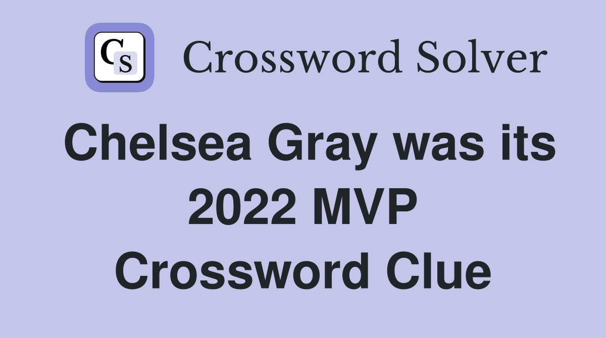 Chelsea Gray was its 2022 MVP Crossword Clue