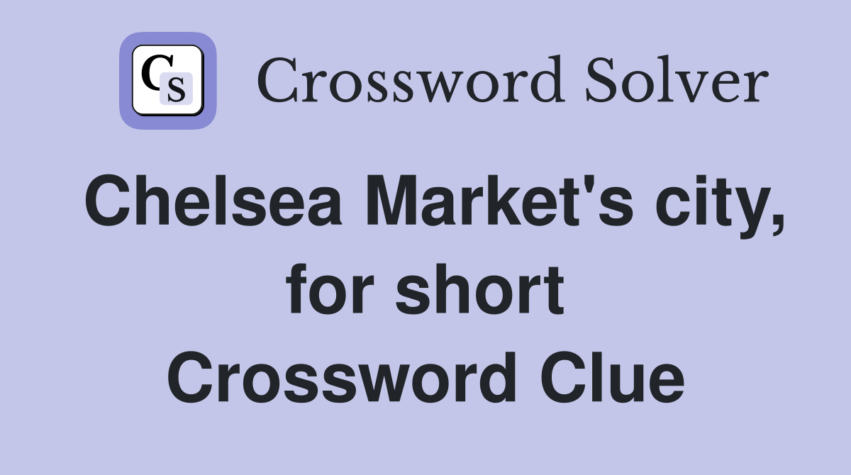 Chelsea Market's city, for short Crossword Clue