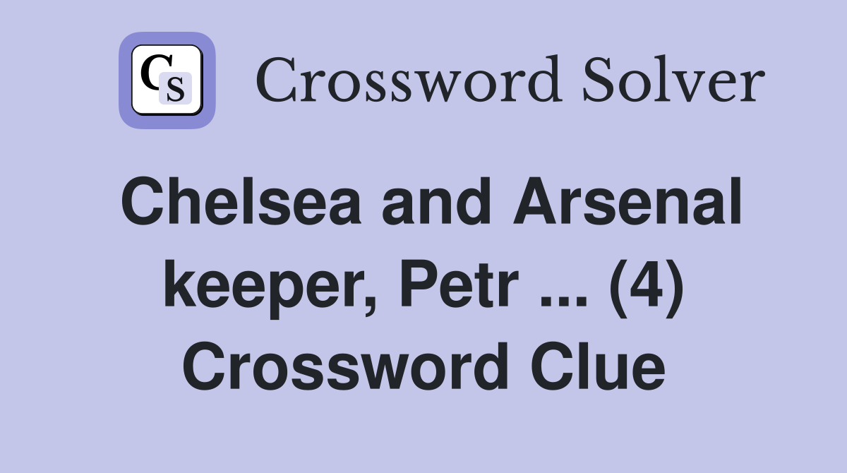 Chelsea and Arsenal keeper, Petr ... (4) Crossword Clue