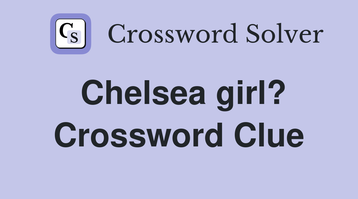 Chelsea girl? Crossword Clue