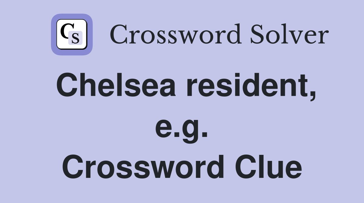 Chelsea resident, e.g. Crossword Clue