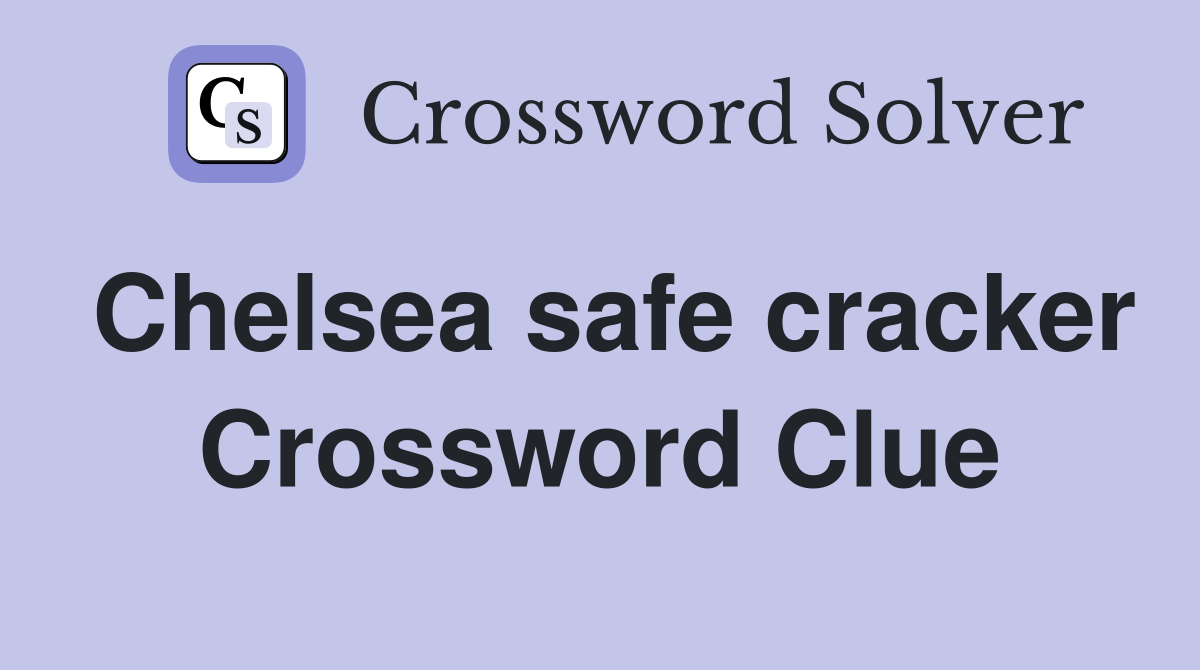 Chelsea safe cracker Crossword Clue