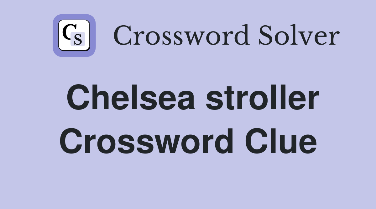 Chelsea stroller Crossword Clue